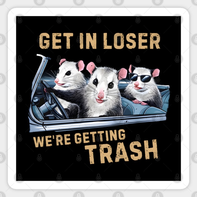 GET IN LOSER WE’RE GETTING TRASH Sticker by MakerMind8.2